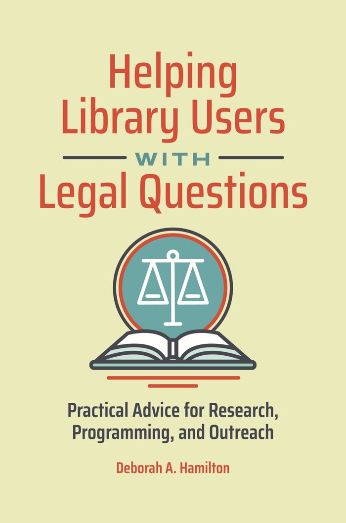 Image of Hamilton's book cover, Helping Library Users with Legal Questions: Practical Advice for Research, Programming, and Outreach