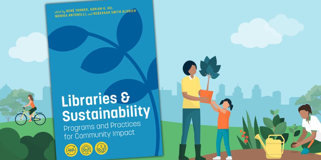 Cover image of a book entitled ‘Libraries & Sustainability’ with illustrations of people planting a garden and riding bikes surrounding the book